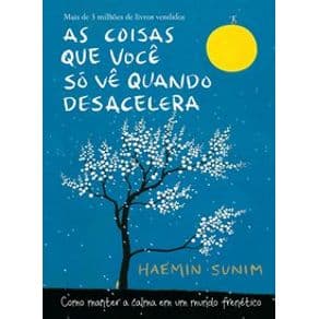 Livro -As Coisas Que Você Só Vê Quando Desacelera - Sunim - 1º edição - Portal do Médico