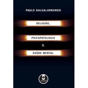 Livro - Religião, Psicopatologia e Saúde Mental - Dalgalarrondo - 1ª edição