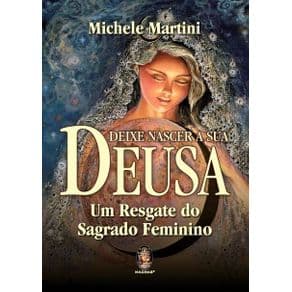 Livro - Deixe Nascer A Sua Deusa - Martini - 1ª edição - Portal do Médico