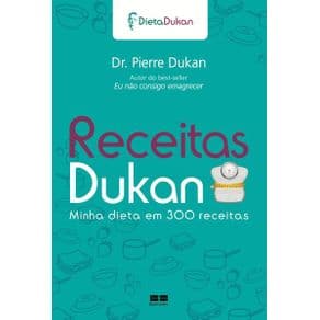 Livro - Receitas Dukan: Minha dieta em 300 receitas - Minha Dieta em 300 Receitas - Dukan - 13ª edição