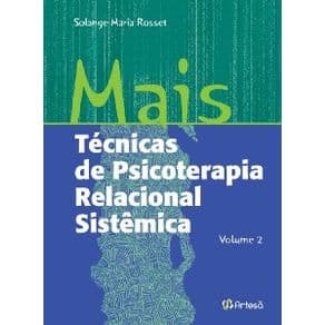 Livro - 123 Técnicas de Psicoterapia Relacional Sistêmica - Rosset - 1ª edição - Portal do Médico