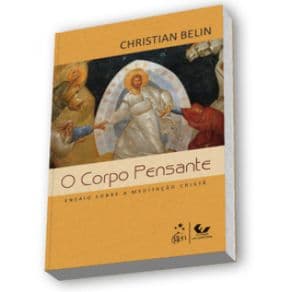 Livro - O corpo Pensante - Ensaio sobre a Meditação Cristã - Belin - 1ª edição - Portal do Médico