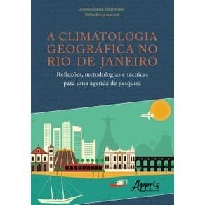 Livro - A Climatologia Geográfica no Rio de Janeiro: Reflexões, Metodologias e Técnicas Para Uma Agenda de Pesquisa - Armond - 1ª edição - Portal do Médico