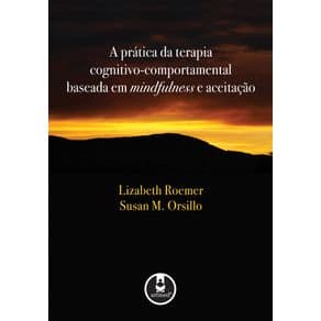 Livro - A Prática da Terapia Cognitivo-Comportamental Baseada em Mindfulness e Aceitação - Roemer - 1ª edição - Portal do Médico