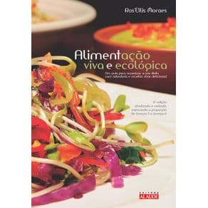 Livro - Alimentação viva e ecológica - Um guia para organizar a sua dieta com sabedoria e receitas vivas deliciosas - 1ª edição - Portal do Médico