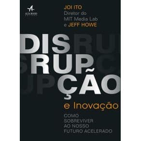 Livro - Disrupção e Inovação: Como Sobreviver ao Nosso Futuro Incerto - Ito - 1ª edição - Portal do Médico
