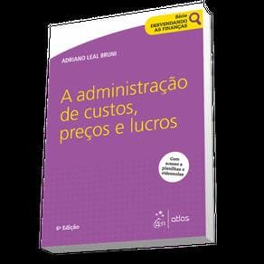 Livro - Série Desvendando as Finanças - A Administração de Custos, Preços e Lucros - Bruni - 6ª edição