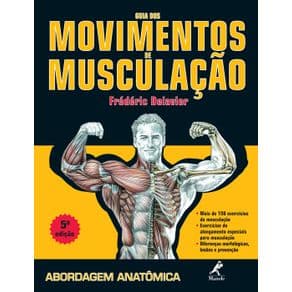 Livro - Guia Dos Movimentos de Musculação: Abordagem Anatômica - Delavier - 5ª edição - Portal do Médico