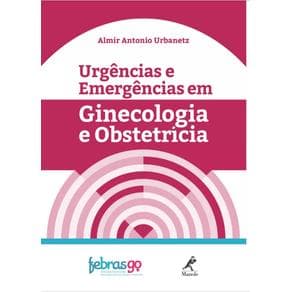 Livro - Urgências e Emergências em Ginecologia e Obstetrícia - Urbanetz - 1ª edição