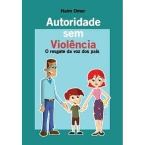 Livro - Autoridade Sem Violência - O Resgate da Voz dos Pais - Omer - 1ª edição - Portal do Médico