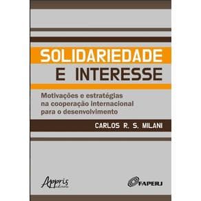 Livro - Solidariedade e Interesse: Motivações e Estratégias na Cooperação Internacional para o Desenvolvimento - Milani - 1ª edição