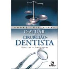 Livro - O Atuar do Cirurgião Dentista - Direitos e Obrigações - Nigre - 1ª edição - Portal do Médico