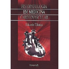 Livro - Fisiopatologia em Medicina Cardiovascular - Tibiriçá BFI - 1ª edição - Portal do Médico