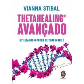 Livro - Thetahealing Avançado - Utilizando o Poder de Tudo o Que É - Stibal - 1ª edição