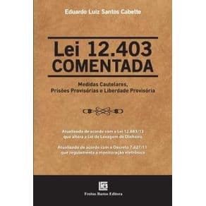Livro - Lei 12.403 Comentada - Medidas Cautelares, Prisões Provisórias e Liberdade Provisória - Cabette - 1ª edição - Portal do Médico