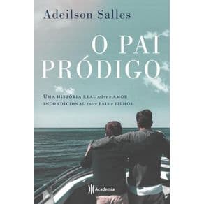 Livro - Pai Pródigo - Uma História Real Sobre O Amor Incondicional Entre Pais E Filhos - Salles - 1ª edição - Portal do Médico
