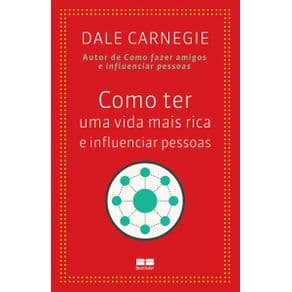 Livro - Como ter uma Vida mais Rica e Influenciar Pessoas - Carnegie - 1ª edição - Portal do Médico
