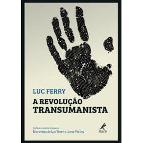 Livro - A Revolução Transumanista  - Ferry - 1ª edição - Portal do Médico
