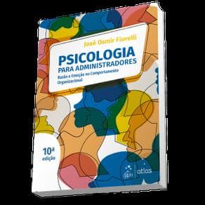 Livro - Psicologia para Administradores: Razão e Emoção no Comportamento Organizacional - Fiorelli - 10ª edição