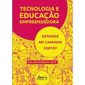 Livro - Tecnologia E Educação Empreendedora: Estamos No Caminho Certo? - Leite - 1ª edição