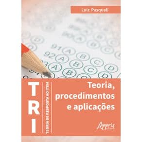 Livro - TRI – Teoria de Resposta ao Item: Teoria, Procedimentos e Aplicações - Pasquali - 1ª edição