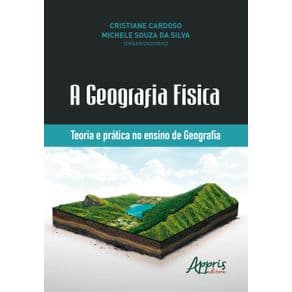 Livro - A Geografia Física: Teoria e Prática no Ensino de Geografia - Silva - 1ª edição - Portal do Médico