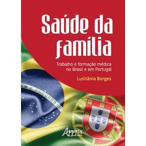 Livro - Saúde da Família: Trabalho e Formação Médica no Brasil e em Portugal - Borges - 1ª edição