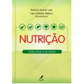 Livro - Nutrição: Visão Atual e do Futuro - Lara - 1ª edição - Portal do Médico