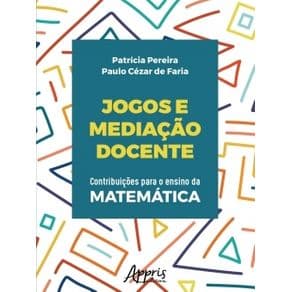 Livros -Jogos e Mediação Docente: Contribuições Para o Ensino da Matemática - Pereira - 1º edição