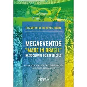 Livro -  Megaeventos “Made in Bra$Il” na Sociedade do Espetáculo: A Copa do Mundo 2014 e as Olimpíadas 2016 Num Mundo Globalizado  - Rocha - 1ª e... - Portal do Médico