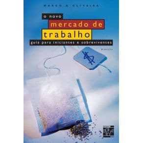 Livro - O novo Mercado de trabalho - Guia para iniciantes e sobreviventes - Oliveira - 8º edição - Portal do Médico